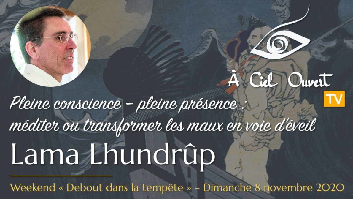 Pleine conscience – pleine présence : méditer ou transformer les maux en voie d’éveil – Lama Lhundrûp
