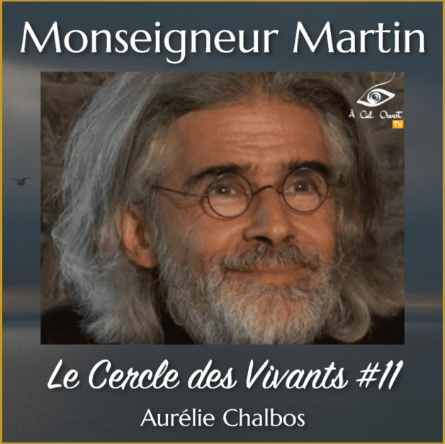Le Cercle des Vivants Monseigneur Martin À Ciel Ouvert TV