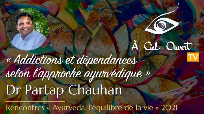 Addictions et dépendances selon l’approche ayurvédique – Dr Partap Chauhan
