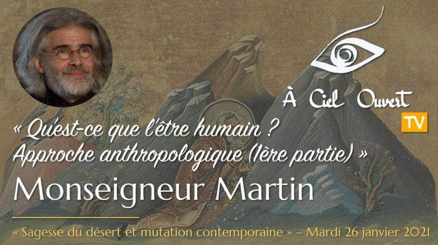 Qu’est-ce que l’être humain ? (1ère partie) – Mgr Martin (26/01/2021)